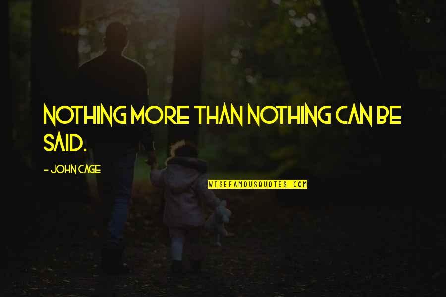 Askem Talent Quotes By John Cage: Nothing more than nothing can be said. Askem Talent Quotes By John Cage: Nothing more than nothing can be said.