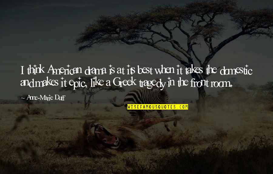 Askere Hediye Quotes By Anne-Marie Duff: I think American drama is at its best Askere Hediye Quotes By Anne-Marie Duff: I think American drama is at its best