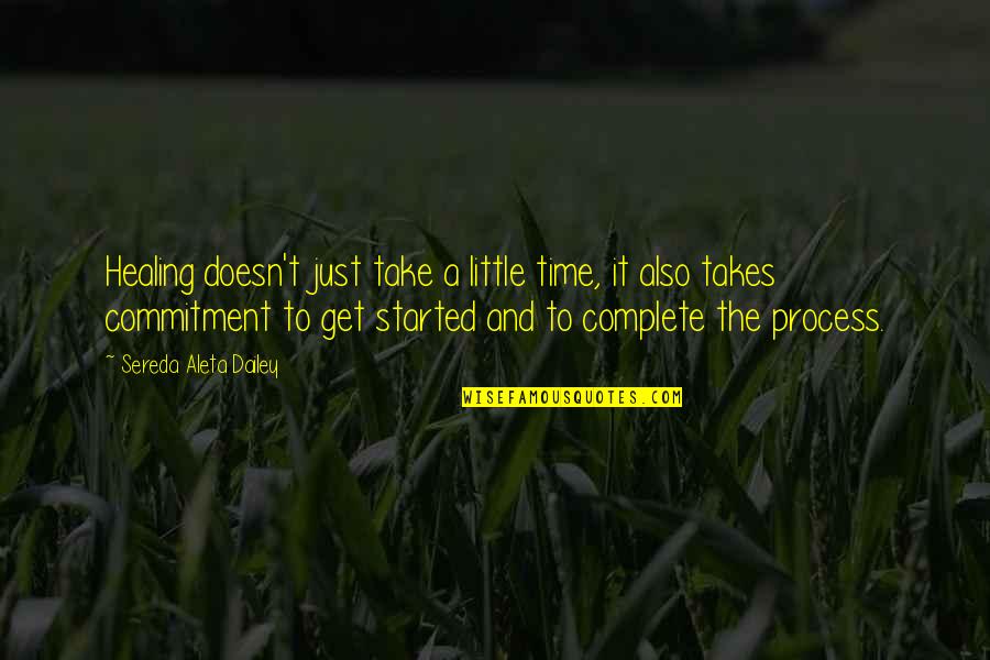 Askere Hediye Quotes By Sereda Aleta Dailey: Healing doesn't just take a little time, it