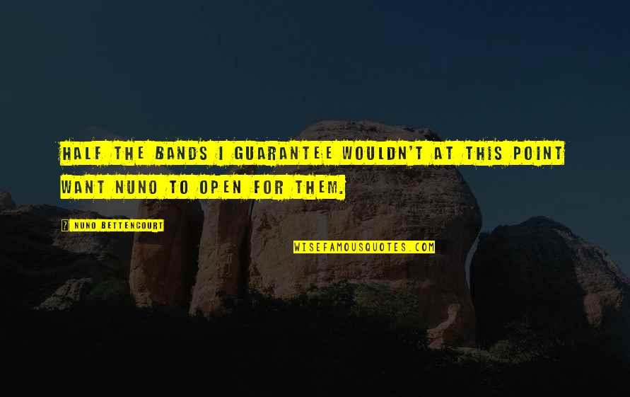 Askere Ne Quotes By Nuno Bettencourt: Half the bands I guarantee wouldn't at this