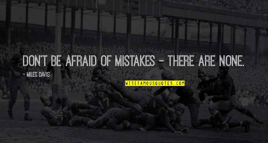 Askerlerin Tank I Quotes By Miles Davis: Don't be afraid of mistakes - There are