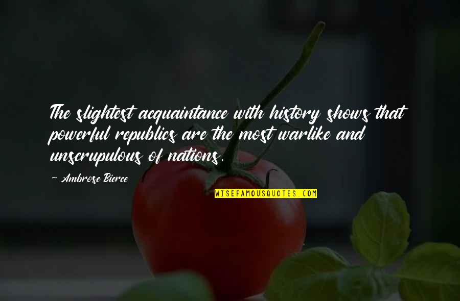 Askerlerle Quotes By Ambrose Bierce: The slightest acquaintance with history shows that powerful Askerlerle Quotes By Ambrose Bierce: The slightest acquaintance with history shows that powerful