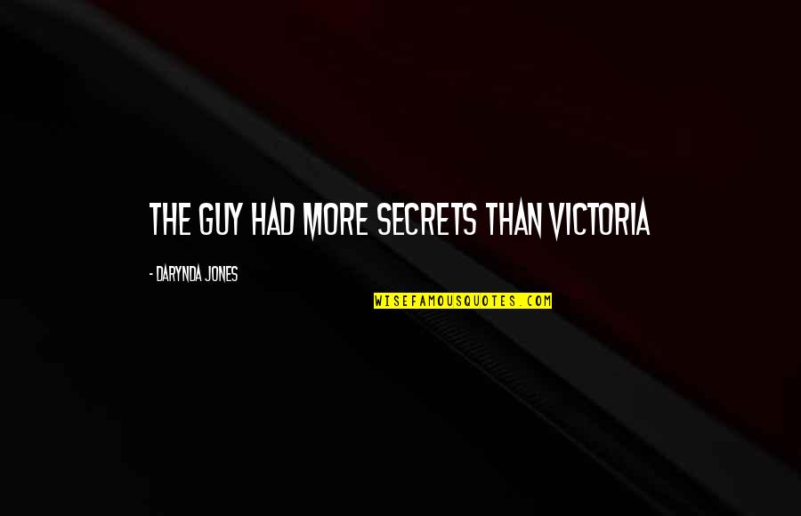 Askerlerle Quotes By Darynda Jones: The guy had more secrets than Victoria Askerlerle Quotes By Darynda Jones: The guy had more secrets than Victoria