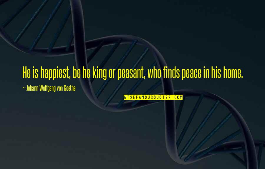 Askerlik Quotes By Johann Wolfgang Von Goethe: He is happiest, be he king or peasant,