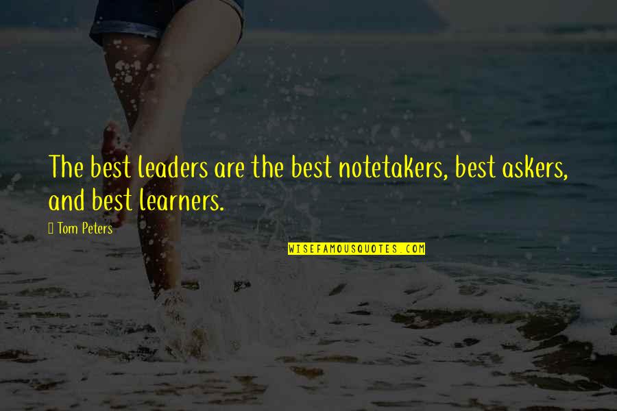 Askers Quotes By Tom Peters: The best leaders are the best notetakers, best