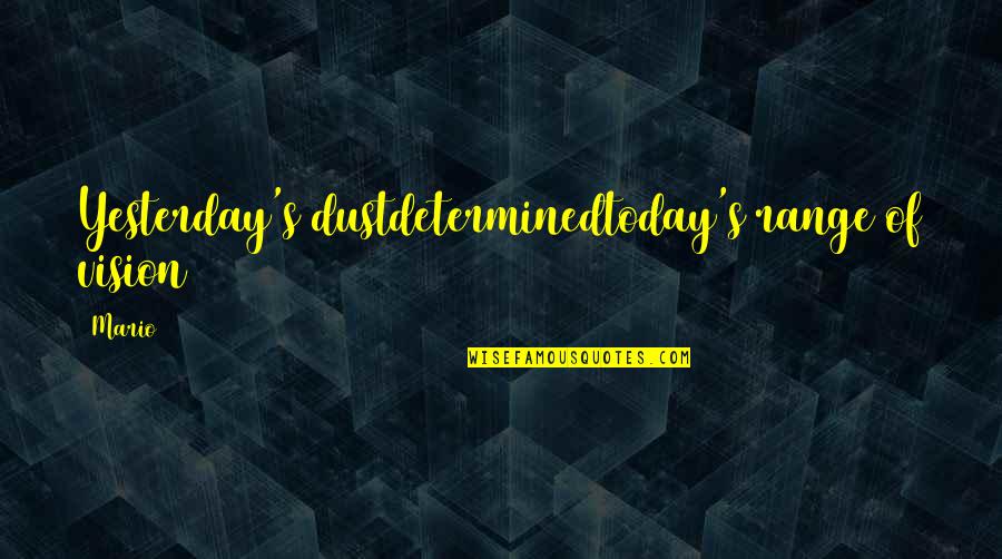Askes Quotes By Mario: Yesterday's dustdeterminedtoday's range of vision