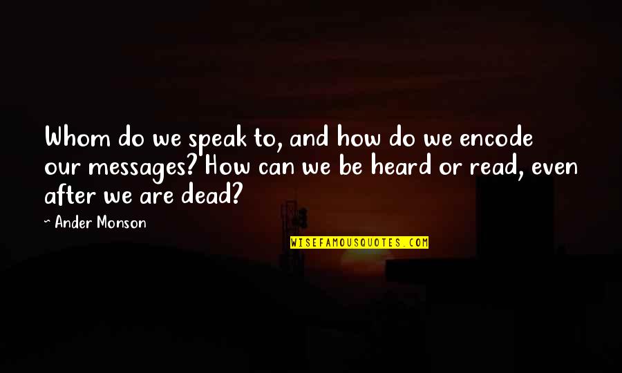 Askesian Society Quotes By Ander Monson: Whom do we speak to, and how do Askesian Society Quotes By Ander Monson: Whom do we speak to, and how do