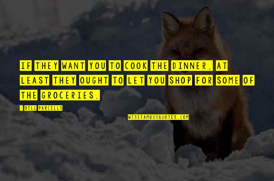Askesis Foucault Quotes By Bill Parcells: If they want you to cook the dinner,