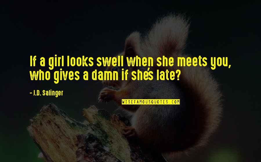 Askey Quotes By J.D. Salinger: If a girl looks swell when she meets
