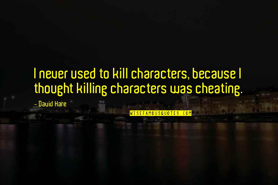 Askhab Abakarov Quotes By David Hare: I never used to kill characters, because I