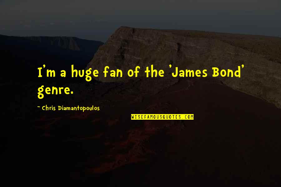 Askhattmital Quotes By Chris Diamantopoulos: I'm a huge fan of the 'James Bond'