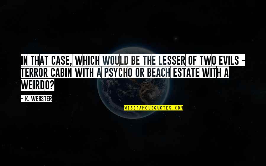 Askhattmital Quotes By K. Webster: In that case, which would be the lesser