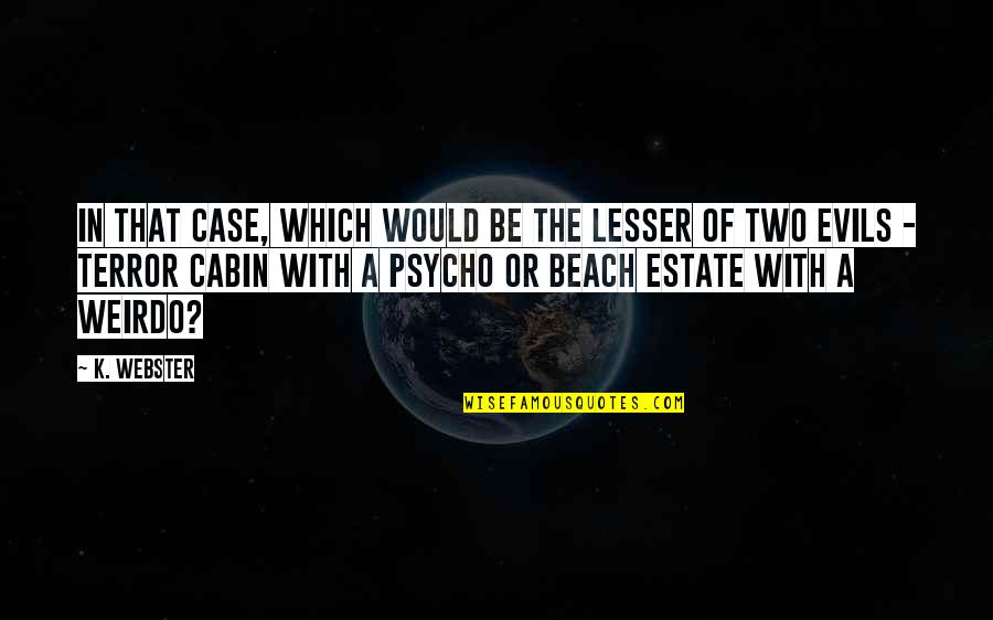 Askhattmital Quotes By K. Webster: In that case, which would be the lesser Askhattmital Quotes By K. Webster: In that case, which would be the lesser