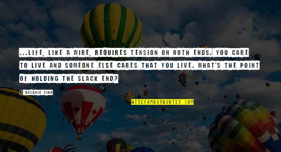 Askhattmital Quotes By Melanie Finn: ...life, like a wire, requires tension on both Askhattmital Quotes By Melanie Finn: ...life, like a wire, requires tension on both