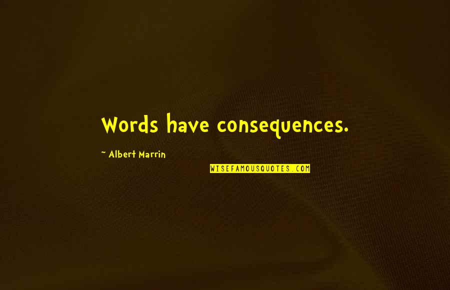 Askia The Great Quotes By Albert Marrin: Words have consequences. Askia The Great Quotes By Albert Marrin: Words have consequences.