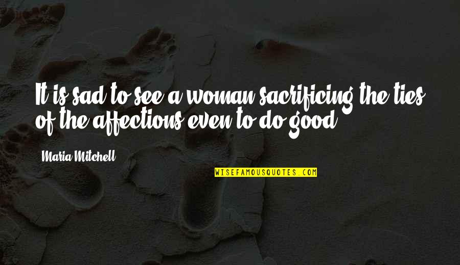Askindo Quotes By Maria Mitchell: It is sad to see a woman sacrificing