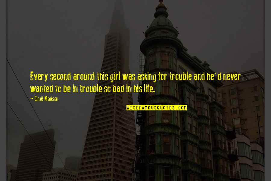 Asking A Girl Out Quotes By Cindi Madsen: Every second around this girl was asking for