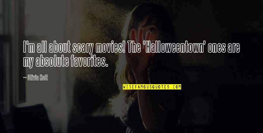 Asking A Guy Out Quotes By Olivia Holt: I'm all about scary movies! The 'Halloweentown' ones