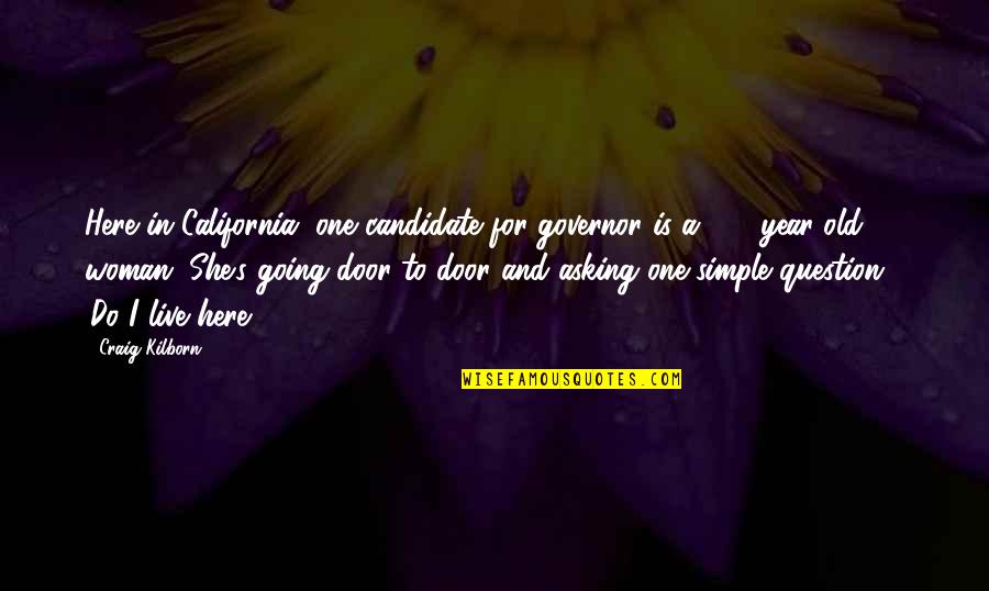 Asking A Question Quotes By Craig Kilborn: Here in California, one candidate for governor is