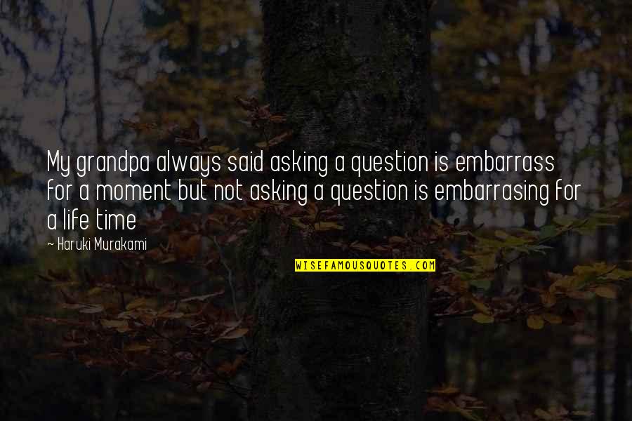 Asking A Question Quotes By Haruki Murakami: My grandpa always said asking a question is