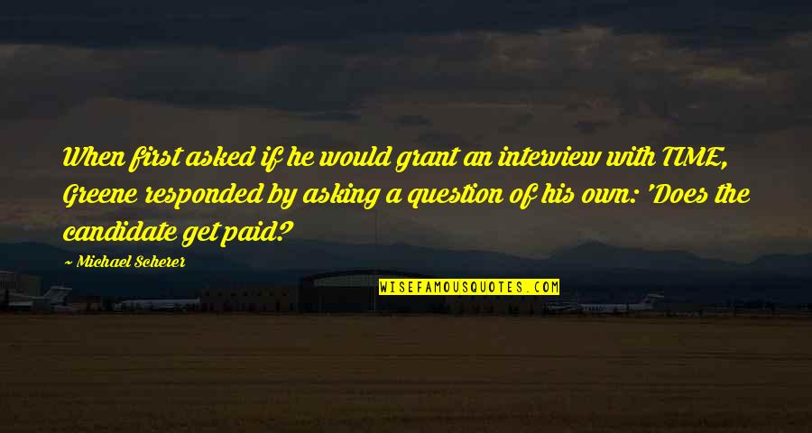 Asking A Question Quotes By Michael Scherer: When first asked if he would grant an
