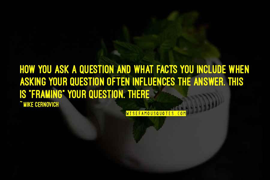 Asking A Question Quotes By Mike Cernovich: How you ask a question and what facts
