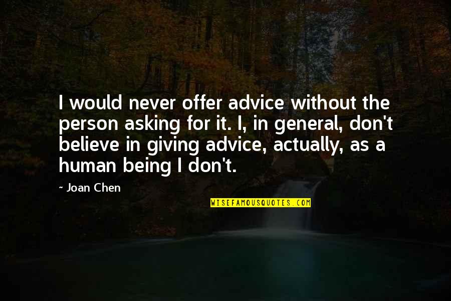 Asking Advice Quotes By Joan Chen: I would never offer advice without the person
