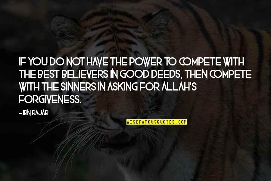 Asking Allah For Forgiveness Quotes By Ibn Rajab: If you do not have the power to