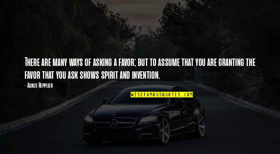 Asking Favors Quotes By Agnes Repplier: There are many ways of asking a favor; Asking Favors Quotes By Agnes Repplier: There are many ways of asking a favor;