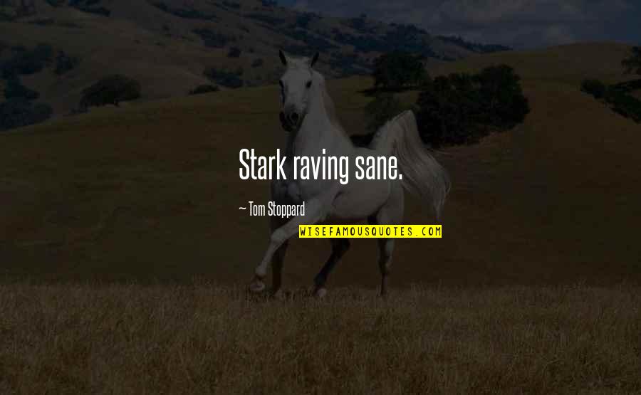 Asking Favors Quotes By Tom Stoppard: Stark raving sane. Asking Favors Quotes By Tom Stoppard: Stark raving sane.
