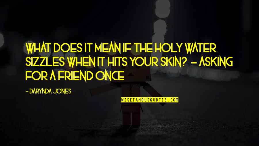 Asking For A Friend Quotes By Darynda Jones: What does it mean if the holy water