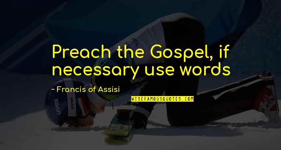 Asking For Forgiveness From God Quotes By Francis Of Assisi: Preach the Gospel, if necessary use words