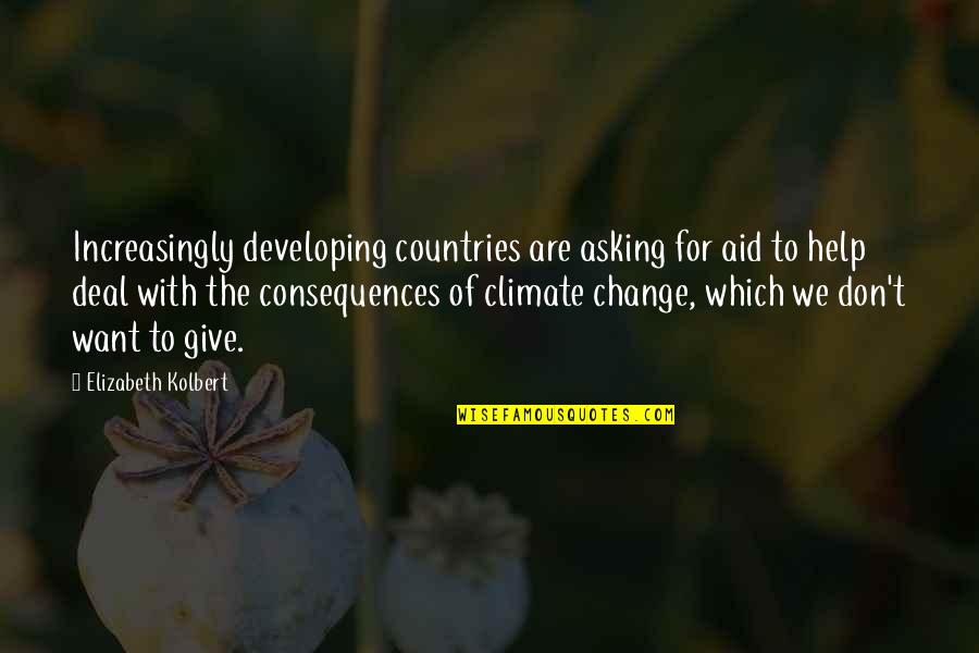 Asking For Help Quotes By Elizabeth Kolbert: Increasingly developing countries are asking for aid to Asking For Help Quotes By Elizabeth Kolbert: Increasingly developing countries are asking for aid to