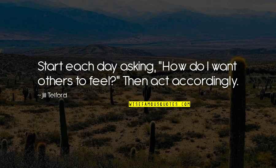 Asking For Help Quotes By Jill Telford: Start each day asking, "How do I want