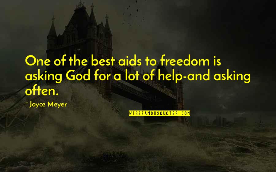 Asking For Help Quotes By Joyce Meyer: One of the best aids to freedom is