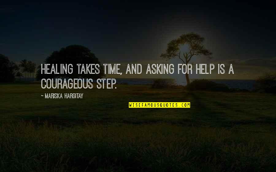 Asking For Help Quotes By Mariska Hargitay: Healing takes time, and asking for help is Asking For Help Quotes By Mariska Hargitay: Healing takes time, and asking for help is