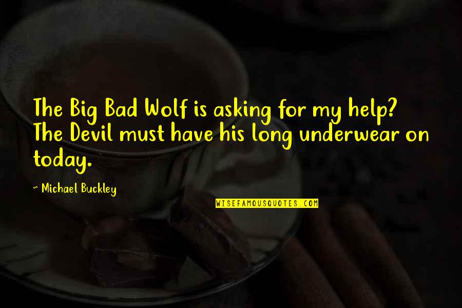 Asking For Help Quotes By Michael Buckley: The Big Bad Wolf is asking for my