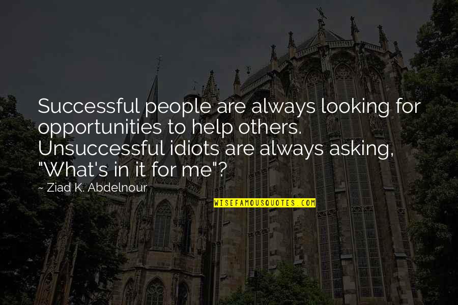 Asking For Help Quotes By Ziad K. Abdelnour: Successful people are always looking for opportunities to