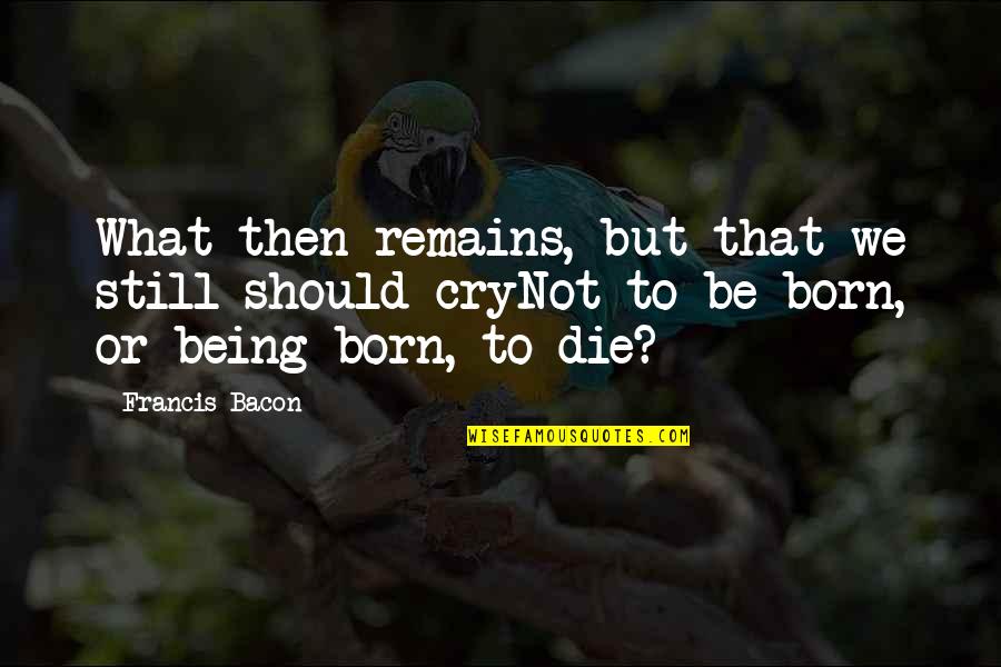 Asking For Money Quotes By Francis Bacon: What then remains, but that we still should