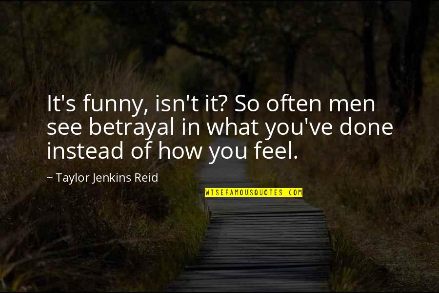 Asking For Money Quotes By Taylor Jenkins Reid: It's funny, isn't it? So often men see Asking For Money Quotes By Taylor Jenkins Reid: It's funny, isn't it? So often men see