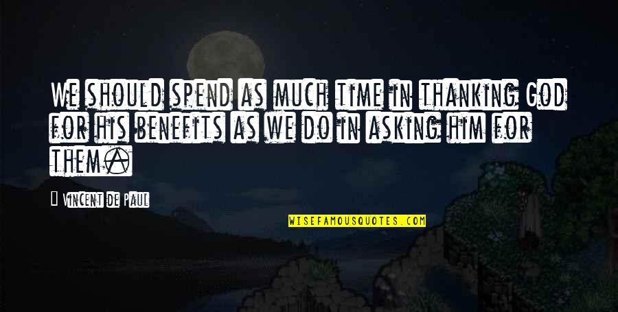 Asking For Prayer Quotes By Vincent De Paul: We should spend as much time in thanking