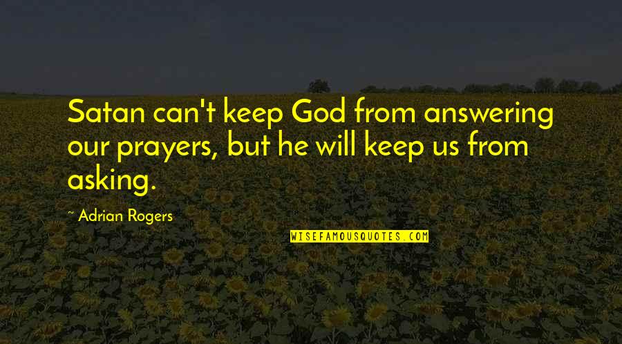 Asking For Prayers Quotes By Adrian Rogers: Satan can't keep God from answering our prayers,