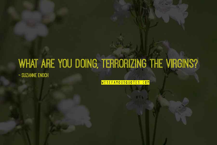 Asking For Votes Quotes By Suzanne Enoch: What are you doing, terrorizing the virgins?