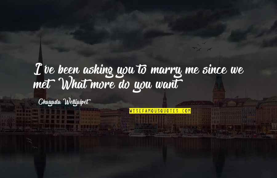 Asking For What You Want Quotes By Chayada Welljaipet: I've been asking you to marry me since