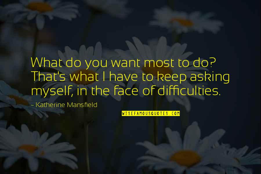 Asking For What You Want Quotes By Katherine Mansfield: What do you want most to do? That's
