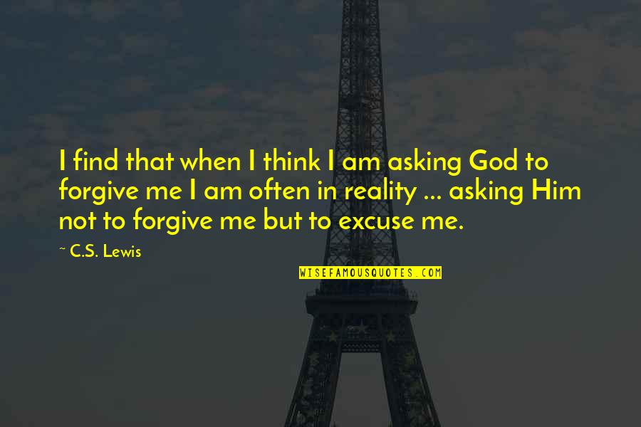 Asking Forgiveness From God Quotes By C.S. Lewis: I find that when I think I am