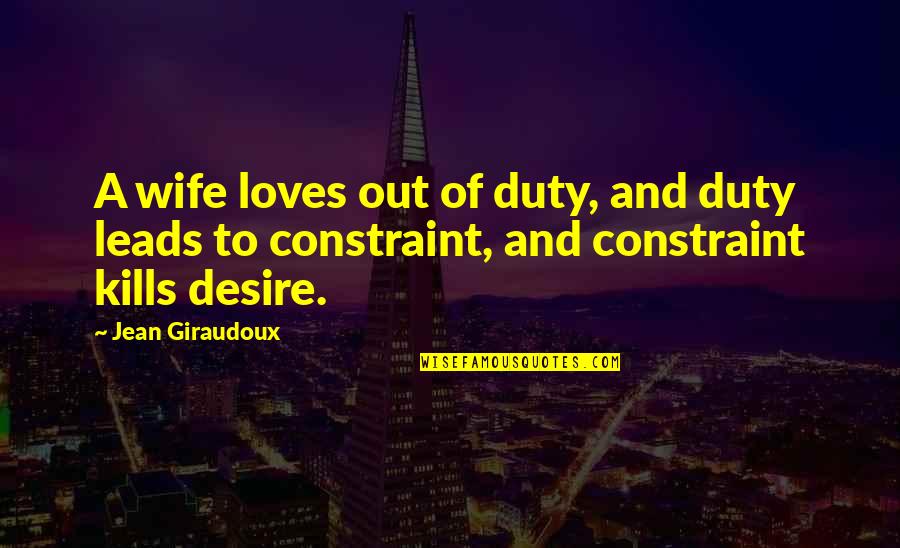 Asking Forgiveness From God Quotes By Jean Giraudoux: A wife loves out of duty, and duty