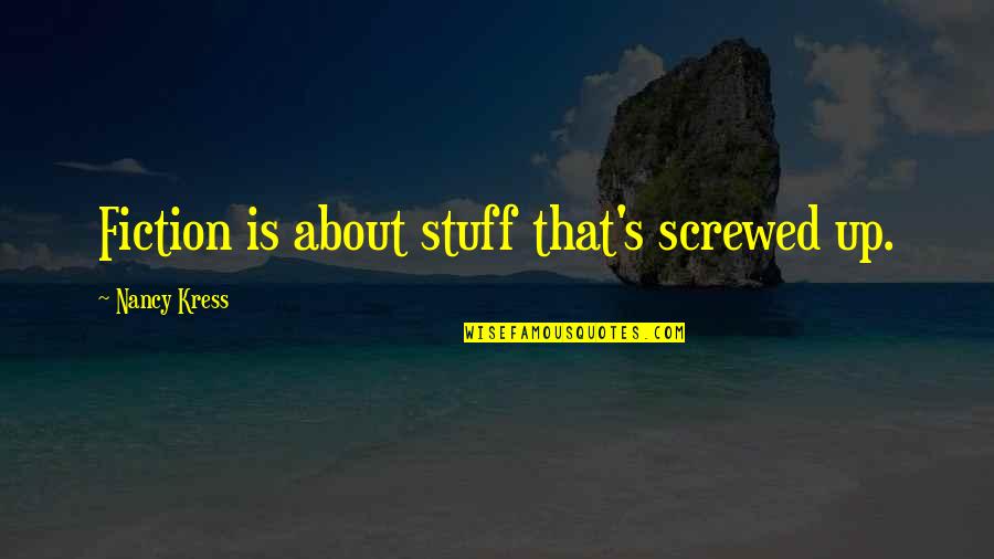 Asking Forgiveness From God Quotes By Nancy Kress: Fiction is about stuff that's screwed up.