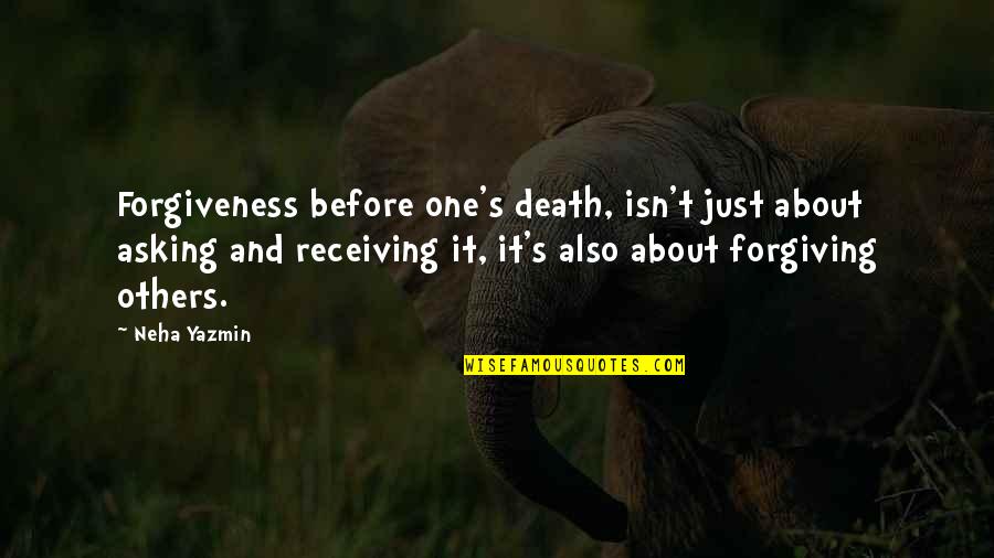 Asking Forgiveness From Others Quotes By Neha Yazmin: Forgiveness before one's death, isn't just about asking