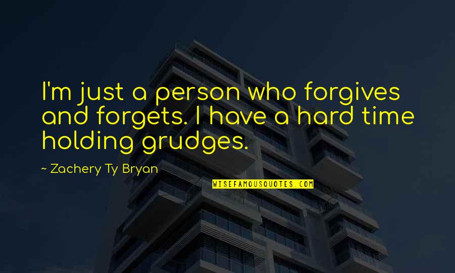 Asking Forgiveness To Someone You Love Quotes By Zachery Ty Bryan: I'm just a person who forgives and forgets.